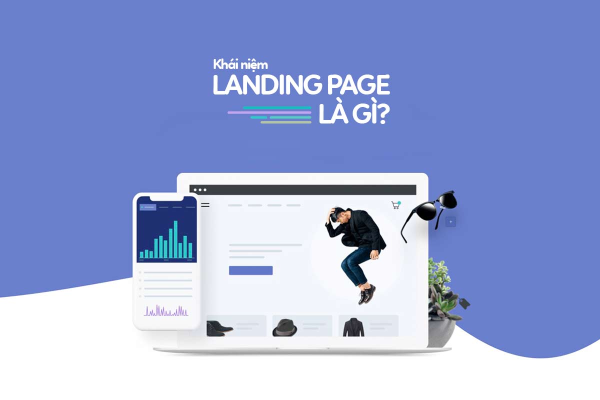 Landing Page Là Gì ? Tầm Quan Trọng Của Chúng Trong Marketing